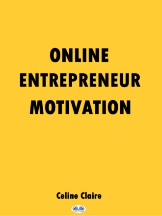 Online Entrepreneur Motivation. Celine Claire