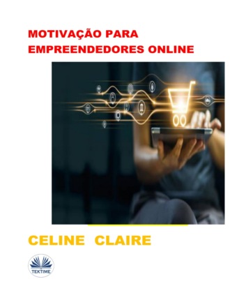 Motivação Para Empreendedores Online. Celine Claire