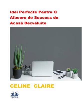Idei Perfecte Pentru O Afacere De Success De Acasă Dezvăluite. Celine Claire