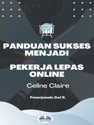 Panduan Sukses Menjadi Pekerja Lepas Online. Celine Claire