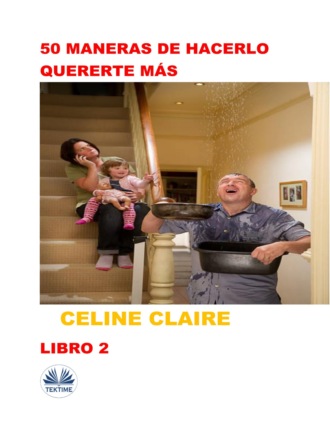50 Maneras De Hacerlo Quererte Más. Celine Claire