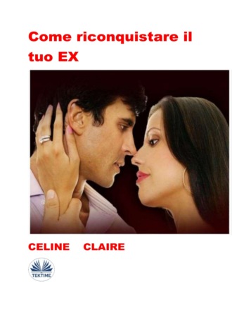 Come Riconquistare Il Tuo EX. Celine Claire