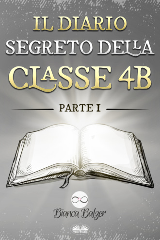 Il Diario Segreto Della Classe 4 B. Bianca Balzer