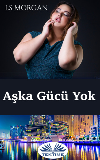 LS Morgan. Aşka Gücü Yok