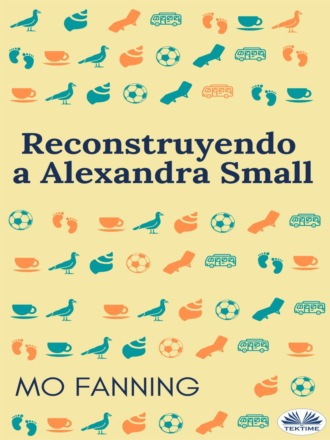 Mo Fanning. Reconstruyendo A Alexandra Small