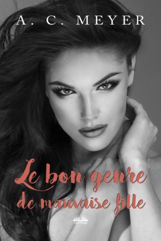 A. C. Meyer. Le Bon Genre De Mauvaise Fille