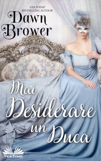 Mai Desiderare Un Duca. Dawn Brower