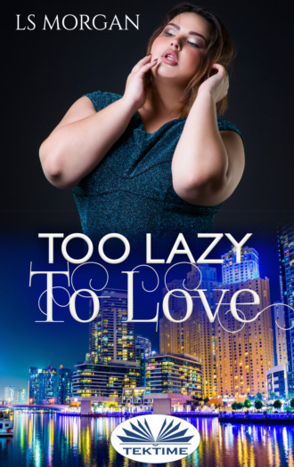 LS Morgan. Too Lazy To Love