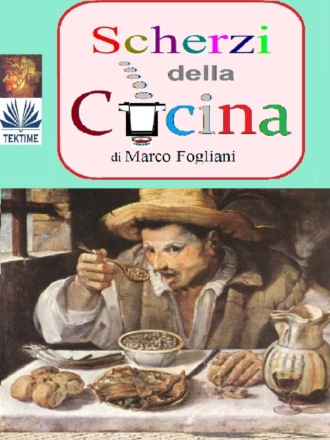 Marco Fogliani. Scherzi Della Cucina