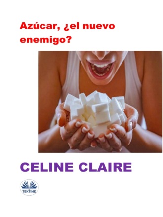 Celine Claire. Azúcar, ¿el Nuevo Enemigo?
