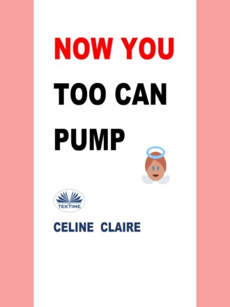 Now You Too Can Pump. Celine Claire