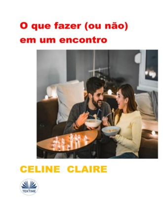 Celine Claire. O Que Fazer (Ou Não) Em Um Encontro