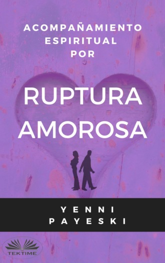 Acompañamiento Espiritual Por Ruptura Amorosa. 