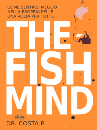 THE FISH MIND. Come Sentirsi MEGLIO Nella Propria Pelle Una Volta Per Tutte. 