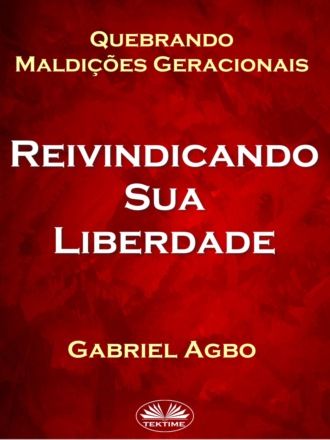 Gabriel Agbo. Quebrando Maldições Geracionais: Reivindicando Sua Liberdade