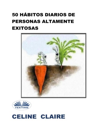 Celine Claire. 50 Hábitos Diarios De Personas Altamente Exitosas