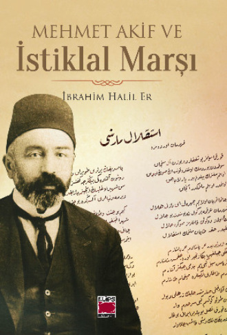 İbrahim Halil Er. Mehmet Akif ve İstiklal Marşı