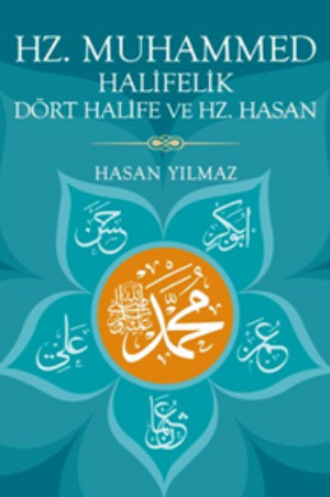 Hasan Yılmaz. Hz. Muhammed, Halifelik, D?rt Halife ve Hz. Hasan