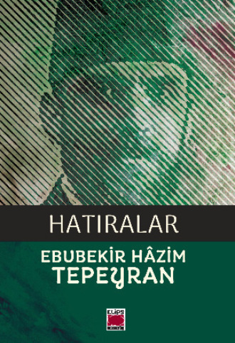 Ebubekir Hâzim Tepeyran. Hatıralar