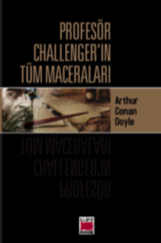 Артур Конан Дойл. Profesör Challenger’ın Tüm Maceraları