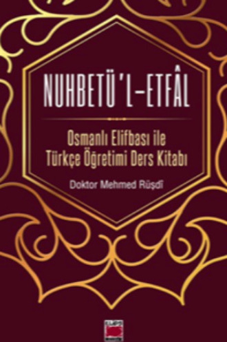 Doktor Mehmed R?şd?. Nuhbet?’l-Etf?l Osmanlı Elifbası ile T?rk?e ?ğretimi Ders Kitabı