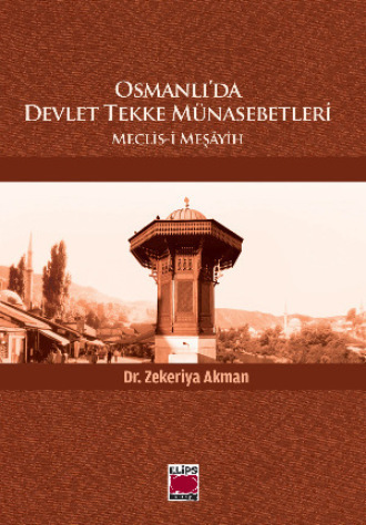 Zekeriya Akman. Osmanlı’da Devlet Tekke M?nasebetleri – Meclis-i Meş?yih