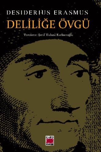 Desiderius Erasmus. Deliliğe Övgü