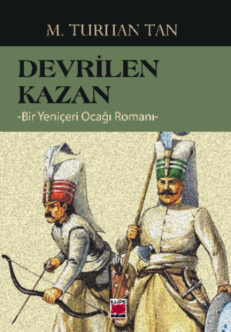 М. Турхан Тан. Devrilen Kazan -Bir Yeni?eri Ocağı Romanı-