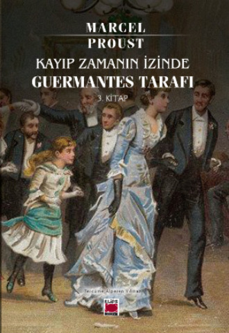 Марсель Пруст. Kayıp Zamanın İzinde Guermantes Tarafı 3. Kitap