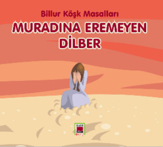 Muradına Eremeyen Dilber - Billur Köşk Masalları. 