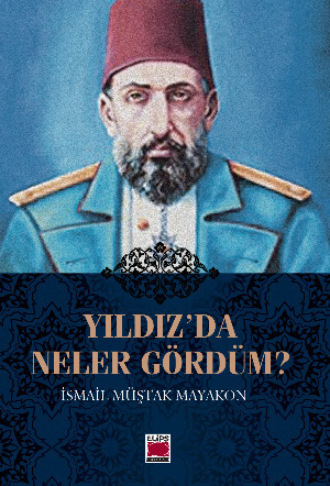 İsmail Müştak Mayakon. Yıldız'da Neler Gördüm?