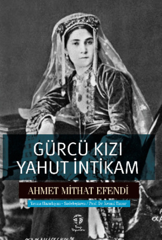 Ахмет Мидхат. Gürcü Kızı yahut İntikam