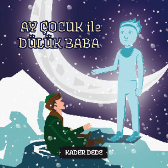 Antep Hik?yeleri - Ay ?ocuk ile D?l?k Baba. Kader Dede