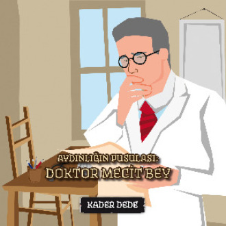 Kader Dede. Antep Hikâyeleri - Aydınlığın Pusulası: Doktor Mecit Bey