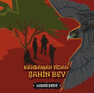 Kader Dede. Antep Hikâyeleri - Kahraman Fidan: Şahin Bey