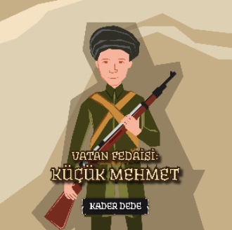 Kader Dede. Antep Hikâyeleri - Vatan Fedaisi: Küçük Mehmet