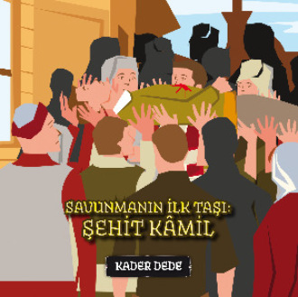 Kader Dede. Antep Hikâyeleri - Savunmanın İlk Taşı: Şehit Kâmil