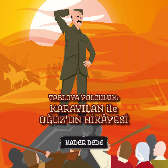 Kader Dede. Antep Hikâyeleri - Tabloya Yolculuk: Karayılan ile Oğuz'un Hikâyesi