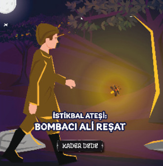 Kader Dede. Çanakkale Kahramanlarının Hikâyeleri - İstikbal Ateşi: Bombacı Ali Reşat