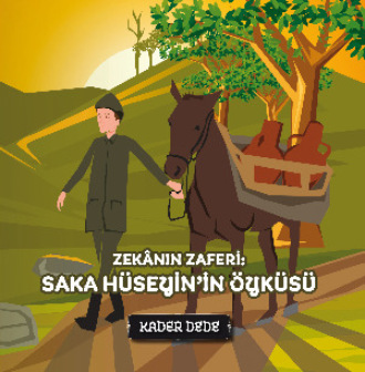 Kader Dede. Çanakkale Kahramanlarının Hikâyeleri - Zekânın Zaferi: Saka Hüseyin'in Öyküsü