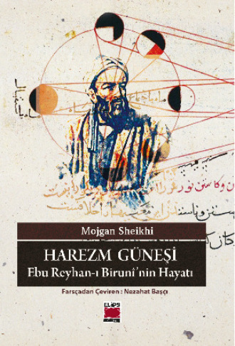 Mojgan Sheikhi. Harezm Güneşi – Ebu Reyhan-ı Birunî’nin Hayatı