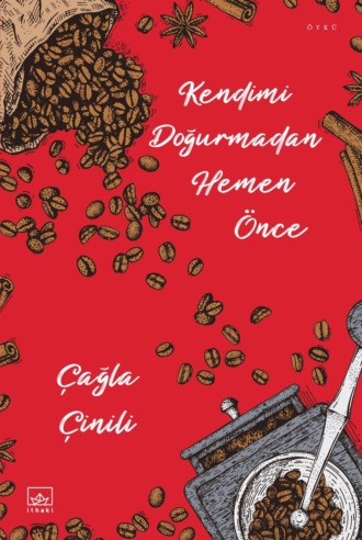 Kendimi doğurmadan hemen önce. Çağla Çinili