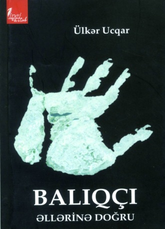 Balıqçı əllərinə doğru. Ucqar Ülkər