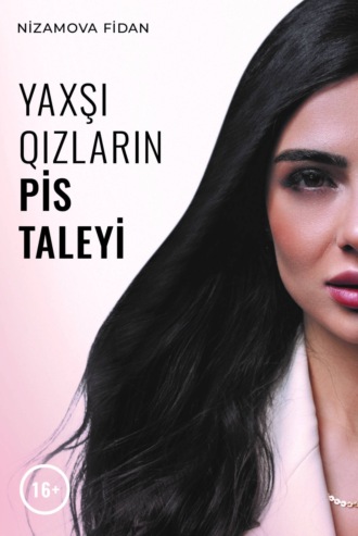 Nizamova Fidan. Yaxşı qızların pis taleyi