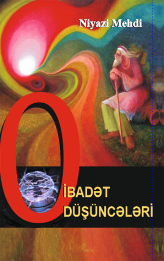 Niyazi Mehdi. О ibadət düşüncələri