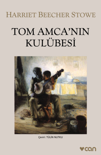 Stowe Harriet Beecher. Tom Amca'nın Kulübesi