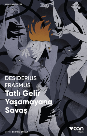 Erasmus Roterodamus Desiderius. Tatlı Gelir Yaşamayana Savaş