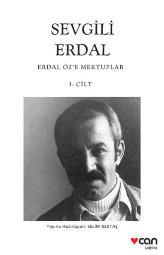 Bektaş Selim. Sevgili Erdal - Erdal Öz’e Mektuplar 1. Cilt