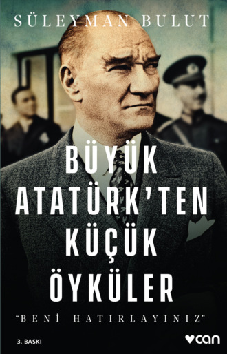 Bulut Süleyman. Büyük Atatürk’ten Küçük Öyküler