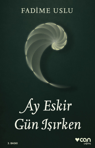 Uslu Fedime. Ay Eskir Gün Işırken